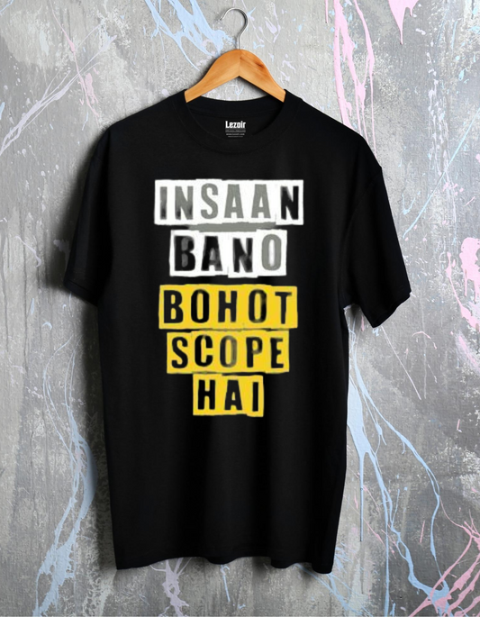 Insaan Bano Bohot Scope Hai Unisex Half Sleeve T-shirt