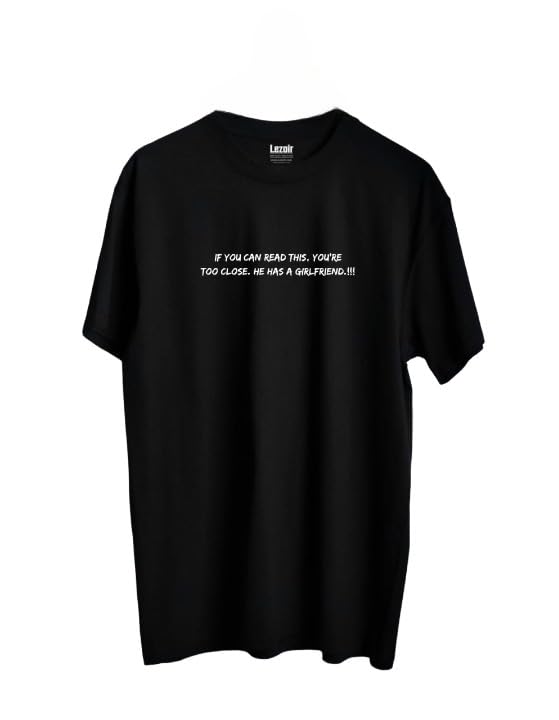 Lezoir™ If You Can Read This, You're Too Close. He Has A girlfriend.!! Cotton Black Unisex T-Shirt